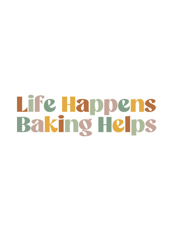 Life Happens Baking Helps- White Round Neck Baking T-shirt