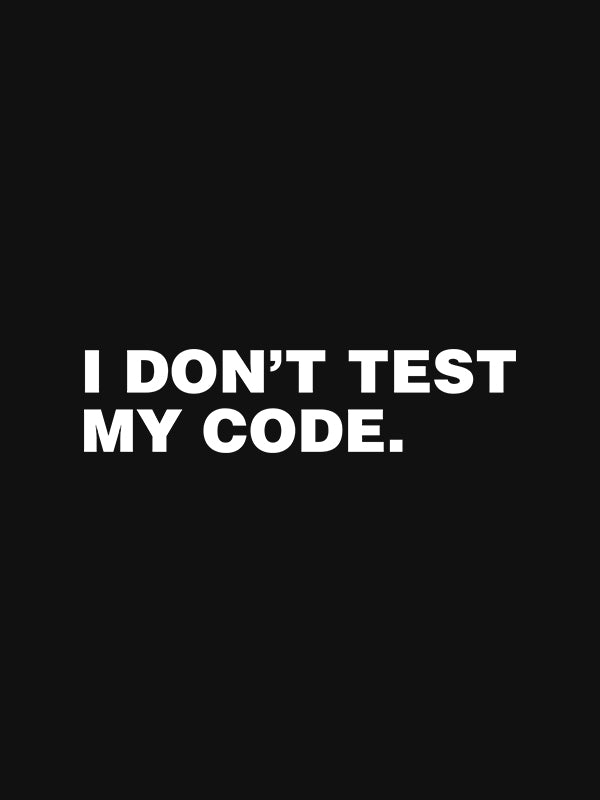 I Dont Test My Code- Black Round Neck Coding T-shirt