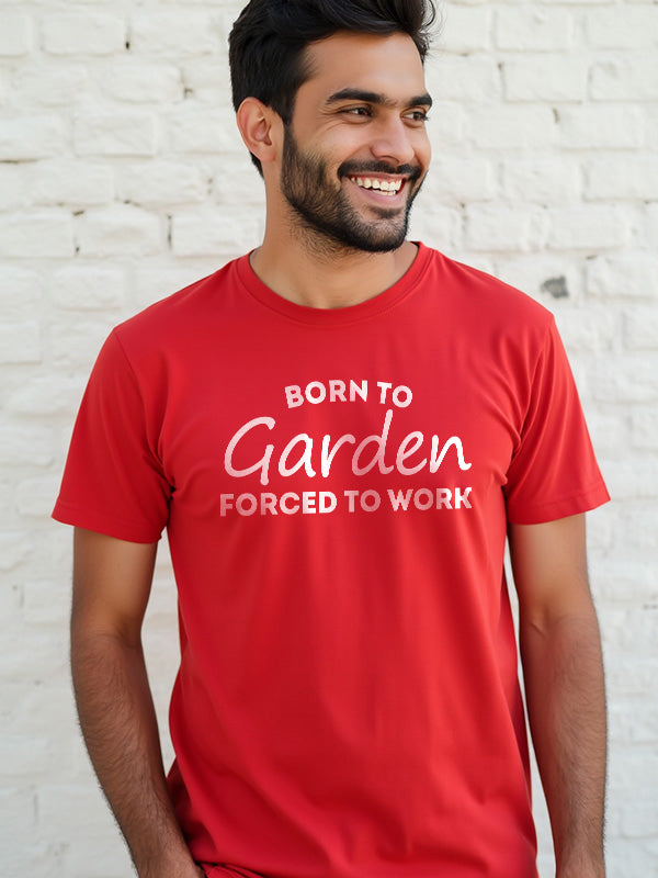 Born To Garden Forced to Work - Red Round Neck Gardening T-shirt