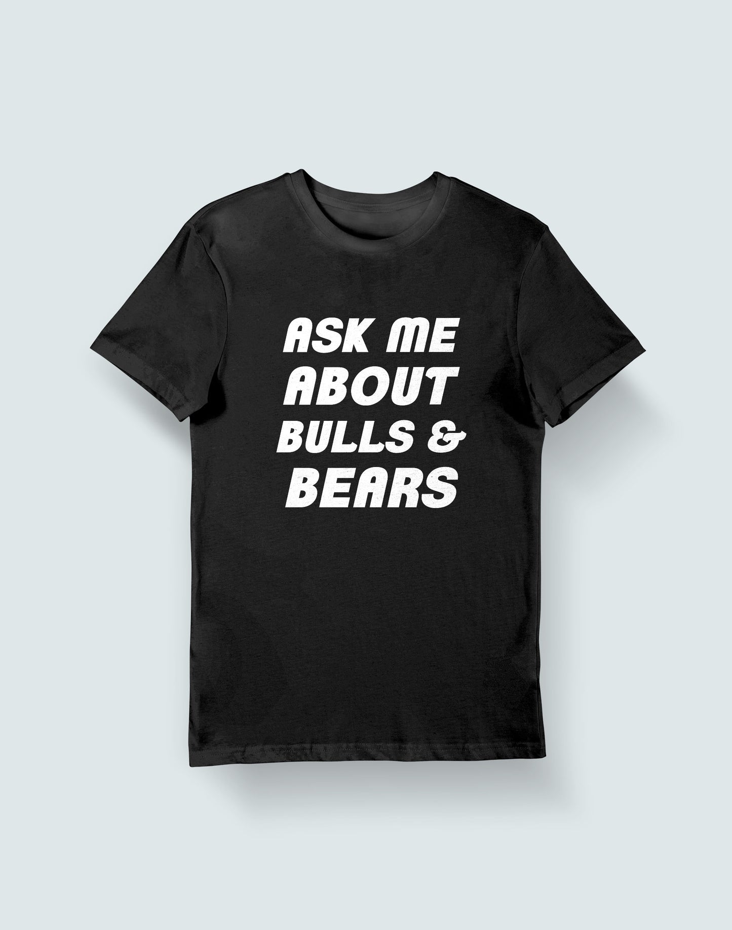 Ask Me About Bulls & Bears- Black Round Neck Stock Trading T-shirt