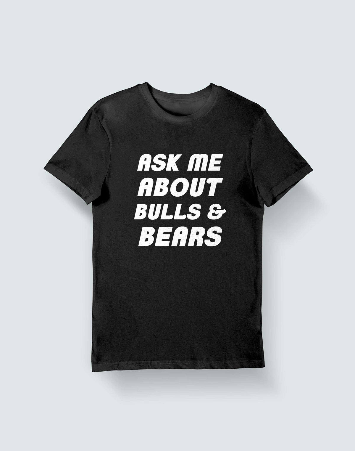 Ask Me About Bulls & Bears- Black Round Neck Stock Trading T-shirt