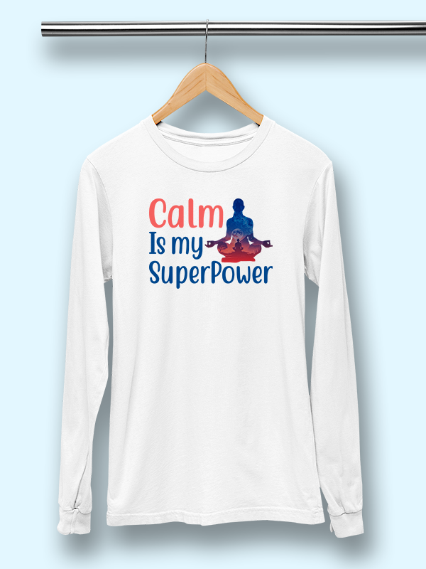 Calm is my Superpower- White Yoga Unisex Full Sleeves T-shirt