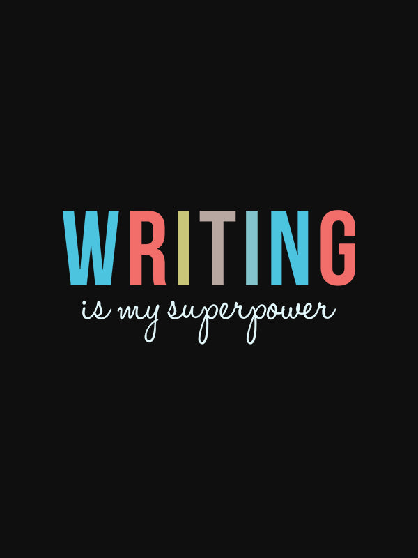 Writing is My Superpower- Black Round Neck Writer T-shirt