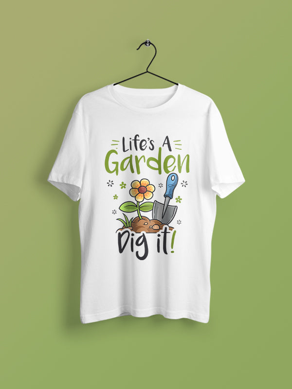 Life's A Garden Dig It- White Round Neck Gardening T-shirt