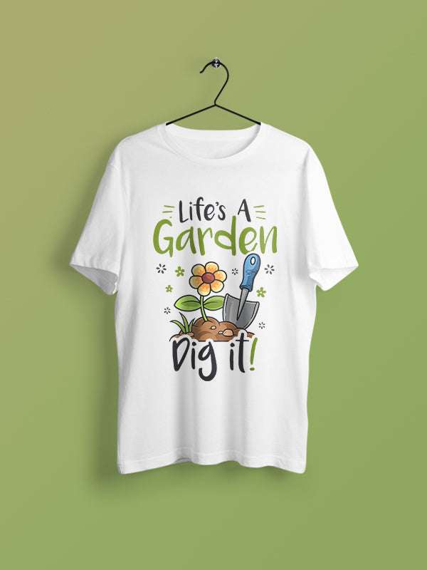 Life's A Garden Dig It- White Round Neck Gardening T-shirt
