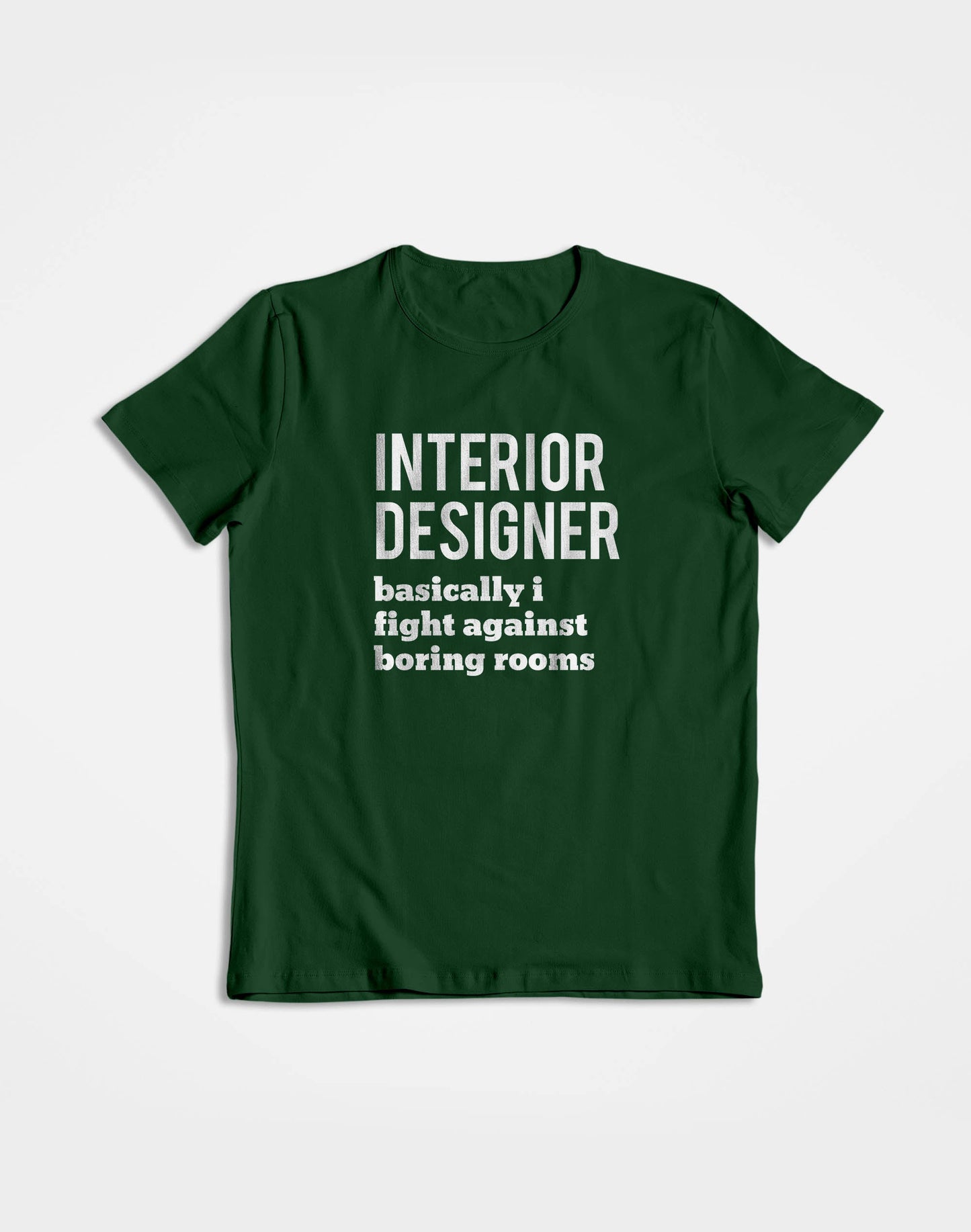 Fight Against Boring Rooms- Deep Green Round Neck Interior Designer T-shirt
