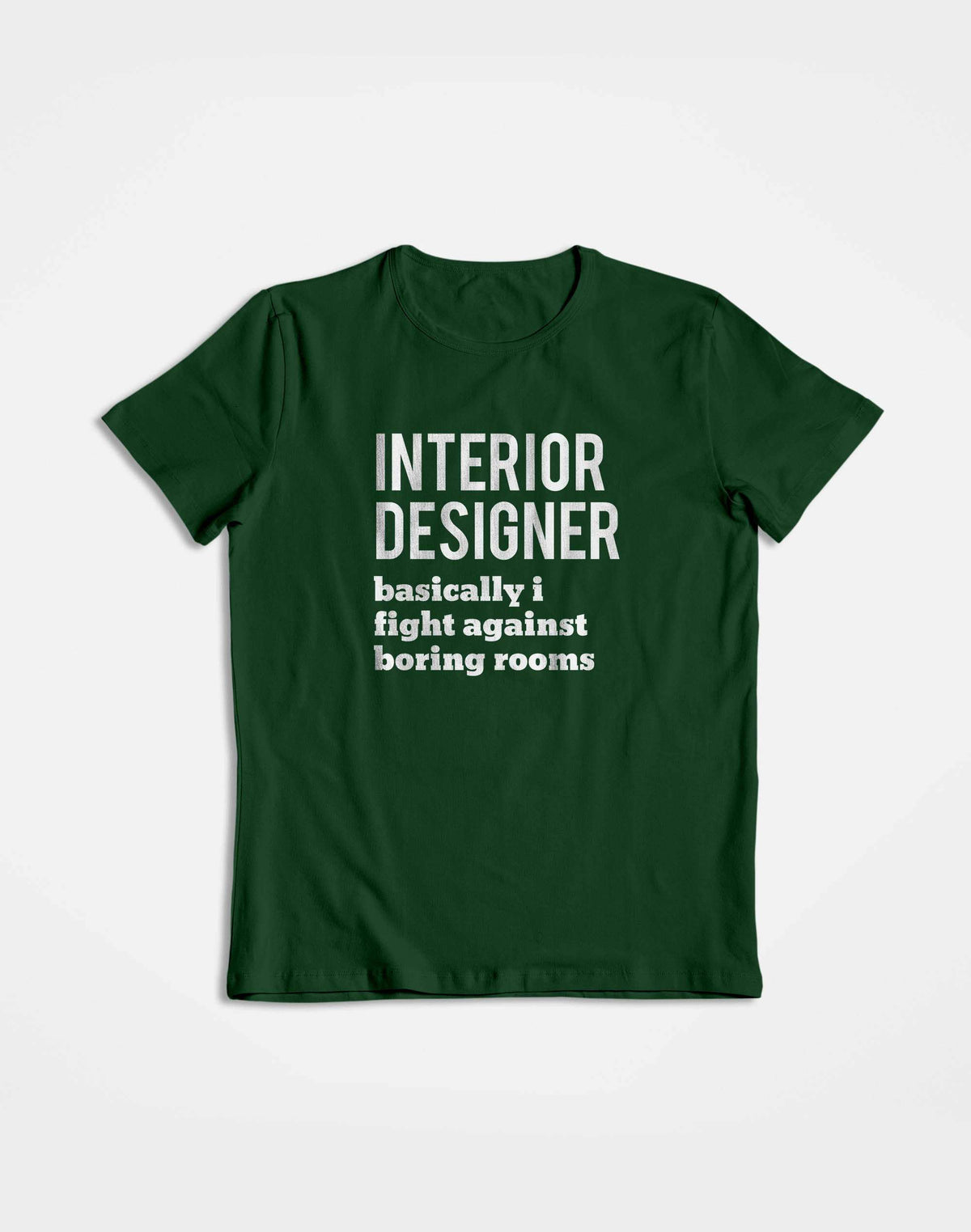 Fight Against Boring Rooms- Deep Green Round Neck Interior Designer T-shirt