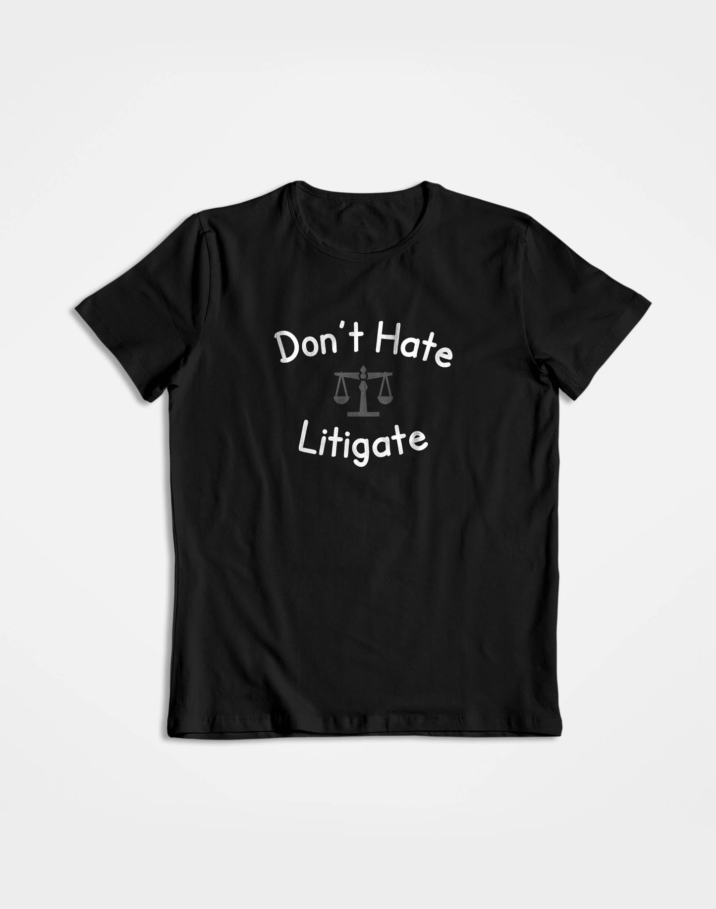 Dont Hate Litigate- Black Round Neck Lawyer T-shirt
