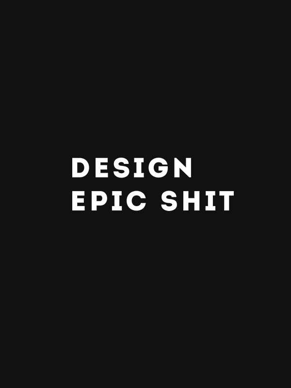 Design Epic Shit- Black Round Neck UI UX T-shirt