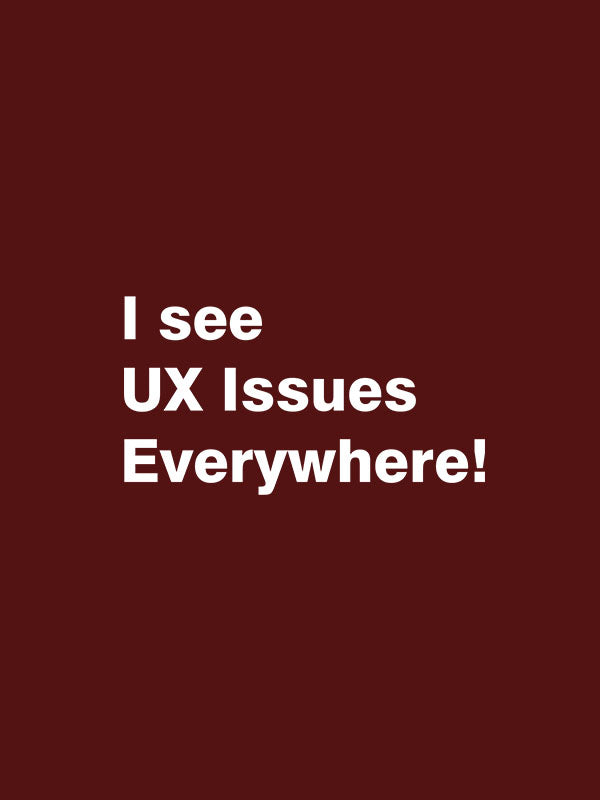 UX Issues Everywhere- Maroon Round Neck UI UX T-shirt