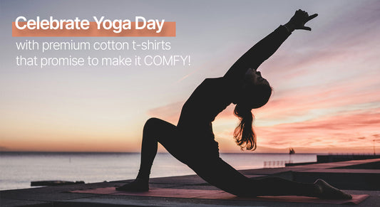 Celebrate Yoga Day with premium cotton t-shirts that promise to make it COMFY!