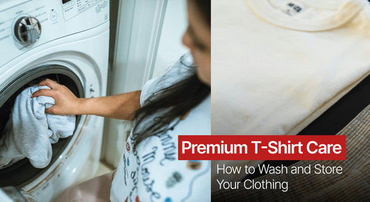 Premium T-Shirt Care - How to Wash and Store Your Clothing