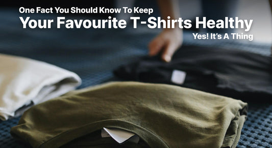One Fact You Should Know To Keep Your Favorite T-Shirts Healthy: Yes! It’s A Thing