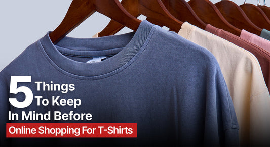 5 Things To Keep In Mind Before Online Shopping For T-Shirts
