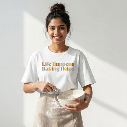 Life Happens Baking Helps- White Round Neck Baking T-shirt
