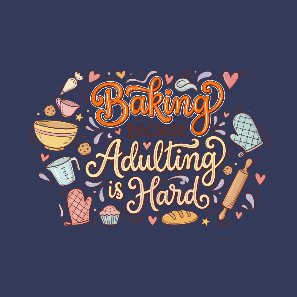Adulting Is Hard- Navy Blue Baking Round Neck Tshirt