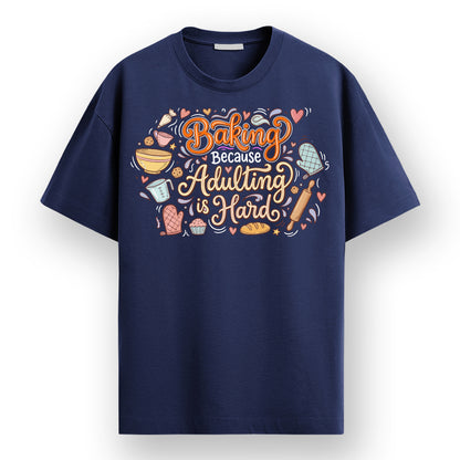 Adulting Is Hard- Navy Blue Baking Round Neck Tshirt