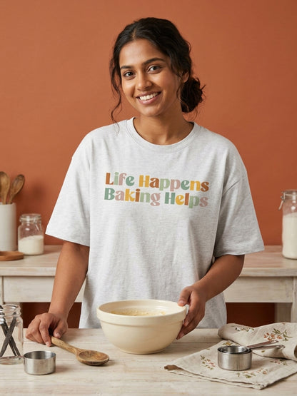 Life Happens Baking Helps- White Round Neck Baking T-shirt