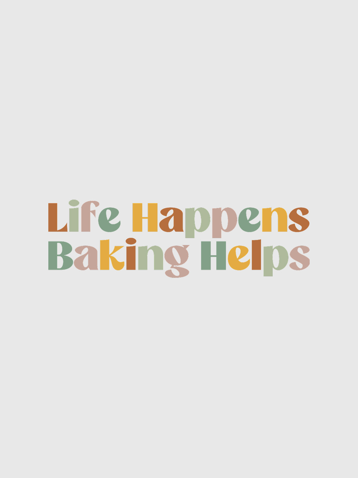 Life Happens Baking Helps- White Round Neck Baking T-shirt