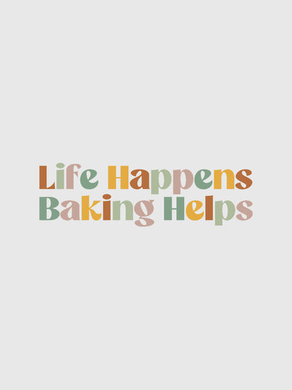 Life Happens Baking Helps- White Round Neck Baking T-shirt