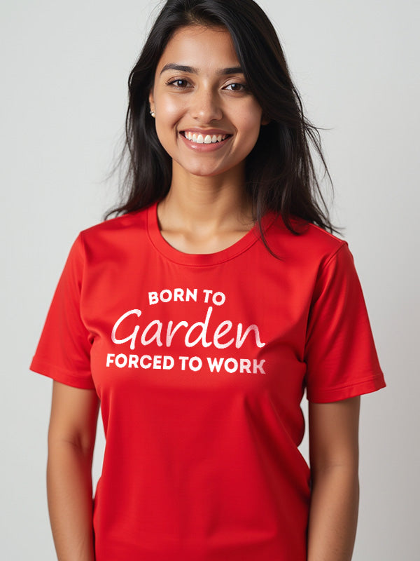 Born To Garden Forced to Work - Red Round Neck Gardening T-shirt