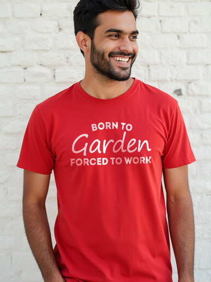 Born To Garden Forced to Work - Red Round Neck Gardening T-shirt