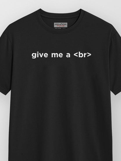 Give me a Br- Black Round Neck Coding T-shirt