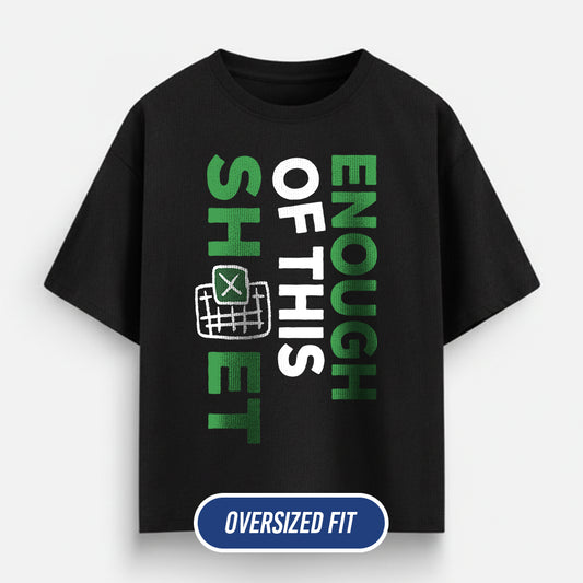 Enough Of This Sheet- Black Corporate Oversized Tshirt
