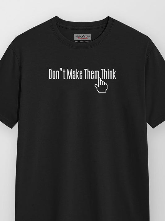 Don't Make Them Think- Black Round Neck UI UX T-shirt