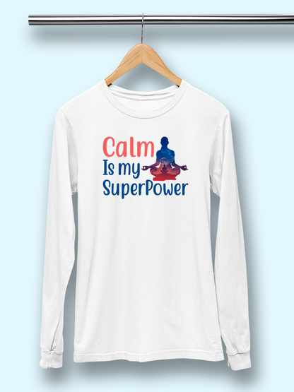 Calm is my Superpower- White Yoga Unisex Full Sleeves T-shirt