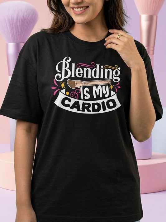 Blending is My Cardio- Black Round Neck Unisex Makeup Artist T-shirt
