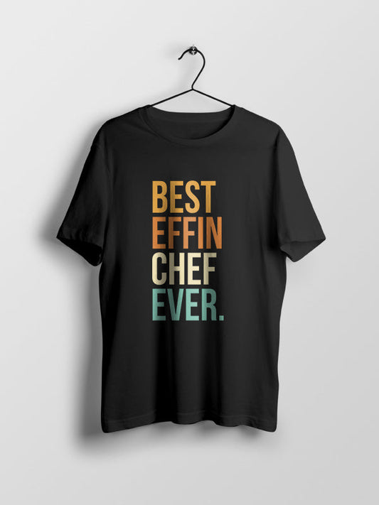 Best Effin Chef Ever- Black Crew Neck Chef T-shirt