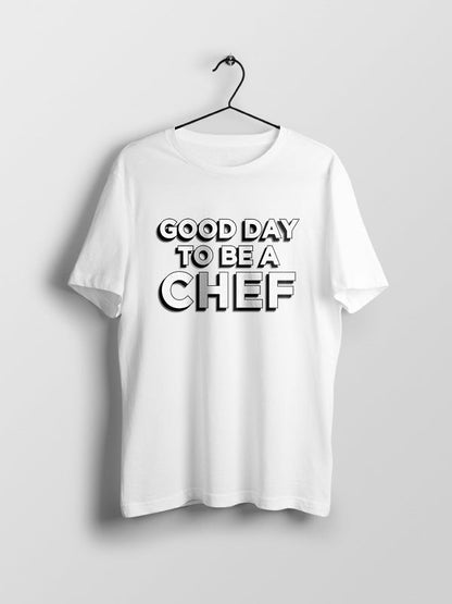 Good Day To Be A Chef - Chef Tshirt